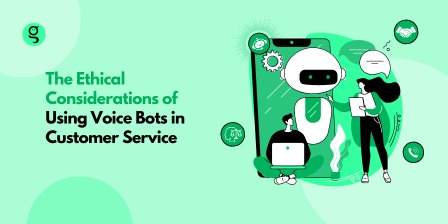 Ethical Considerations of Using Voice bots in Customer Service (blog)
